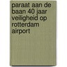 Paraat aan de baan 40 jaar veiligheid op Rotterdam Airport door A.P. van Eijsden