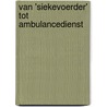 Van 'siekevoerder' tot ambulancedienst by Th. Gras