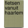 Fietsen vanuit Haarlem door M. Wannet