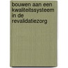 Bouwen aan een kwaliteitssysteem in de revalidatiezorg door W.H. van Harten