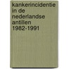 Kankerincidentie in de Nederlandse Antillen 1982-1991 door J. Schakenraad