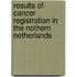 Results of cancer registration in the Nothern Netherlands