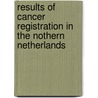 Results of cancer registration in the Nothern Netherlands door R. Otter