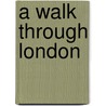 A walk through London by C. Norris