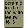 Ceramic load of the witte leeuw 1613 door Onbekend