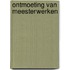 Ontmoeting van meesterwerken