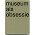 Museum als obsessie