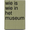 Wie is wie in het museum door Onbekend