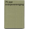 75 jaar Oranjevereniging door P.D. Broek