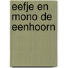 Eefje en Mono de eenhoorn door E. Van Vlijmen