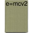 E=MCV2