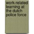 Work-related learning at the Dutch police force