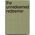 The Unredeemed Redeemer
