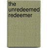 The Unredeemed Redeemer door J. Verleun