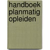 Handboek planmatig opleiden door Groot