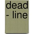 Dead - line