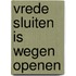 Vrede sluiten is wegen openen