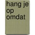 Hang je op omdat