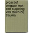 Proactief Omgaan met een Stapeling van taken bij Trauma