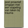 POST Proactief Omgaan met een Stapeling van taken bij Trauma by W. Knigge