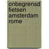 Onbegrensd fietsen Amsterdam Rome door P. Benjaminse