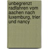 Unbegrenzt radfahren vom Aachen nach Luxemburg, Trier und Nancy door P. Benjaminse