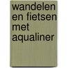 Wandelen en fietsen met Aqualiner door P. Benjaminse
