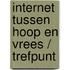 Internet tussen hoop en vrees / trefpunt