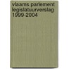 Vlaams Parlement legislatuurverslag 1999-2004 door Onbekend