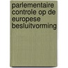 Parlementaire controle op de europese besluitvorming by Unknown