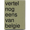 Vertel nog eens van Belgie by A.A. Galle