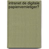 Intranet de digitale papiervernietiger? by S.P. Been