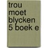 Trou moet blycken 5 boek e