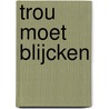 Trou moet blijcken door W.N.M. Husken