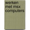 Werken met msx computers by Zane L. Berge