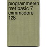 Programmeren met basic 7 commodore 128 door René Girard