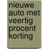 Nieuwe auto met veertig procent korting door Onbekend