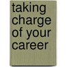 Taking Charge of Your Career by Bailey, Leigh