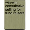 Win-win consultative selling for fund raisers door Onbekend