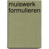 Muiswerk formulieren door T.J. Schijf