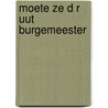Moete ze d r uut burgemeester door Horst Witte