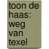 Toon de Haas: weg van Texel by Toor de Haas