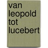Van leopold tot lucebert door Yehudah Berg