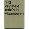 143 Originele cafe's in Vlaanderen door B. Hendrickx