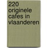 220 originele cafes in Vlaanderen door B. Hendrickx