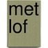 Met lof