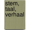 Stem, taal, verhaal door D. de Haan