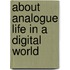 About analogue life in a digital world