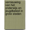 Vernieuwing van het onderwijs en jeugdbeleid in grote steden by D. van Veen
