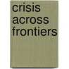 Crisis across frontiers door Onbekend